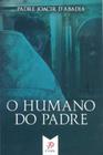 O Humano Do Padre - PALAVRA E PRECE