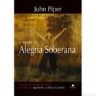 O Legado da alegria soberana - John Piper - Shedd Publicações