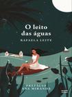 O LEITO DAS ÁGUAS - Autor: LEITE, RAFAELA