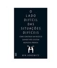 O Livro Lado Difícil Das Situações Difíceis: Como Construir Um Negócio Quando Não Existem Respostas