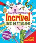 O Maravilhosamente Incrível Livro de Atividades - Pé da Letra