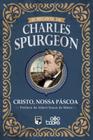 O Melhor de Charles Spurgeon - cristo, nossa páscoa - Editora GodBooks