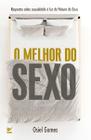 O Melhor do Sexo: Respostas sobre Sexualidade À Luz da Palavra de Deus - Editora Vida