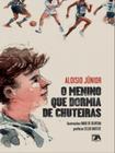 O menino que dormia de chuteiras - SETE AUTORES EDITORA