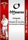 O mestre - pedagogia e filosofia do jiu-jitsu