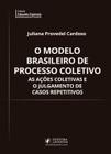 O Modelo Brasileiro de Processo Coletivo As Ações Coletivas e o Julgamento de Casos Repetitivos - JusPodivm