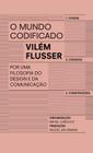 O Mundo Codificado: por Uma Filosofia do Design e da Comunicação