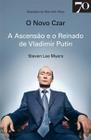 O Novo Czar: a Ascensão e o Reinado de Vladimir Putin