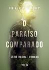 O Paraíso Comparado - Série Habitat Humano - Vol. Iv - Editora Monergismo