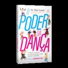 O Poder da Dança - A Ciência e a Arte de Se Tornar Mais Forte, Mais Esperto e Mais Feliz