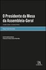 O Presidente da Mesa da Assembleia-Geral: o Regime Jurídico - da Teoria À Prática