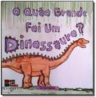 O Quão Grande Foi Um Dinossauro - Coleção Curiosidades - Aditi Bhansali - Bom Bom Books