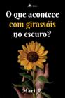 O que acontece com girassóis no escuro - Viseu