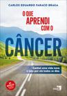 O que aprendi com o câncer: ganhei uma vida nova e luto por ela todos os dias - IDEA EDITORA