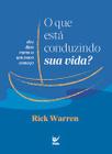 O que esta conduzindo sua vida 10 dias rumo a um novo começo Rick Warren