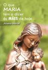 O que Maria tem a dizer as mães hoje - PAULUS