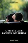 O que se deve ensinar aos filhos - MARTINS EDITORA