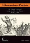 O Romantismo Paulista - Os Ensaios Literarios E O Periodismo Academico De 1833 A 1860 - ALAMEDA EDITORIAL