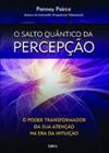 O Salto Quântico Da Percepção O Poder Transformador Da Sua - Cultrix (Pensamento)