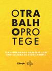 O Trabalho Protege - Transformando Empresas Com Uma Cultura De Saúde Mental