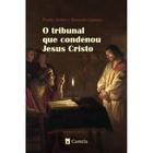 O tribunal que condenou Jesus Cristo ( Pe. Joseph Lémann )