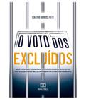 O voto dos excluídos análise da incapacidade eleitoral ativa nas hipóteses de suspensão dos direitos políticos previstos na constituição de 1988 e sua compatibilidade com o estado de direito democrát