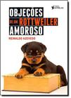 Objeçoes de um rottweiler amoroso - Tres Estrelas