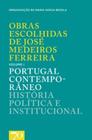 Obras Escolhidas de José Medeiros Ferreira: Portugal Contemporâneo - História Política e Institucion