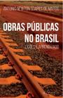 Obras Públicas no Brasil. Lições e Aprendizado
