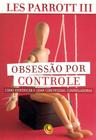 Obsessão Por Controle, Leslie Parotti - Central Gospel
