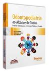 Odontopediatria ao Alcance de Todos Práticas Clínicas para os Serviços Público e Privado -