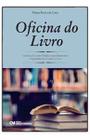 Oficina do Livro - Um Guia do Autor Didático para Desenvolver e Apresentar um Projeto de Livro Sortido