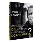 Onde Está Deus em um Mundo de Coronavírus, John Lennox - CPAD