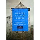 Oração e a Vida Cristã João Calvino - EDITORA VIDA