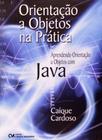 Orientação a Objetos na Prática - Aprendendo Orientação A Objetos com Java