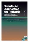 Orientação Diagnóstica em Pediatria - dos Sinais e Sintomas Ao Diagnóstico Diferencial - Vol. 1
