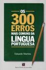 Os 300 Erros Mais Comuns Da Língua Portuguesa - Barros, Fischer E Associados