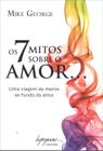 Os 7 Mitos Sobre O Amor... - Uma Viagem Da Mente Ao Fundo Da Alma - Integrare