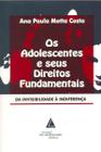 Os Adolescentes e seus Direitos Fundamentais - Da Invisibilidade à Indiferença - Livraria do Advogado