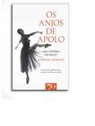 Os Anjos De Apolo - Uma Historia Do Ballet