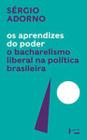 Os aprendizes do poder: o bacharelismo liberal na política brasileira - EDUSP
