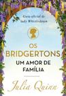 Os Bridgertons, Um Amor De Família - Guia Oficial De Lady Whistledown Autor: Julia Quinn - ARQUEIRO - SP