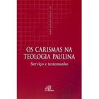 Os Carismas na Teologia Paulina - Serviço e Testemunho