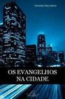Os Evangelhos Na Cidade - Editora Reflexão