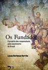 Os Fundadores o Projeto dos Responsaveis Pelo Nascimento do Brasil - Editora Edições 70