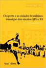 Os Sports e As Cidades Brasileiras - Transição Dos Séculos XIX e XX - Apicuri Editora