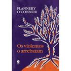 Os violentos o arrebatam ( Flannery O'Connor  )