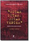 Ousar, Lutar, Vencer: Historias Da Luta Armada Em - EDUFBA