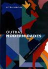 Outras Modernidades - Vol.01 - Nuestra América e Eua - FGV