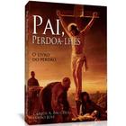 Pai, perdoa-lhes: livro do perdao - EDITORA LEEPP